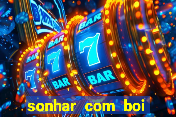 sonhar com boi jogo do bicho